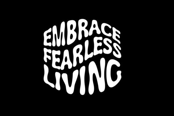Embrace Fearless Living Graphic Tee: A Design Asset