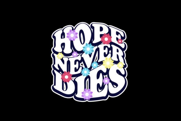 Why Hope Never Dies Graphic Tee Design Resonates Today